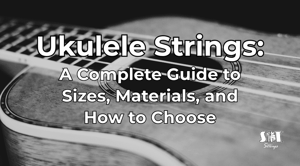 Close-up of a ukulele with the title Ukulele Strings: A Complete Guide to Sizes, Materials, and How to Choose